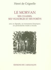 Le Morvan, ses chasses, ses vignobles et ses forêts : avec ses légendes, ses monuments historiques, ses particularités rurales et locales