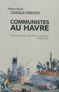 Communistes au Havre : histoire sociale, culturelle et politique (1930-1983)