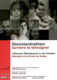 UberLebenErzählen : Holocaust-Uberlebende en der Schweiz : Betleiteheft für den Unterricht. Survivre et témoigner : rescapés de la Shoah en Suisse : cahier pédagogique