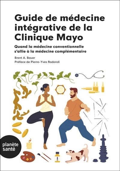 Guide de médecine intégrative de la clinique Mayo : quand la médecine conventionnelle s'allie à la médecine complémentaire