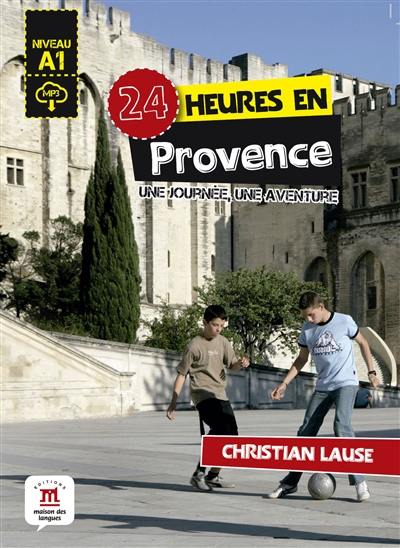24 heures en Provence : une journée, une aventure : niveau A1