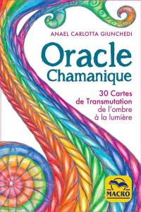 Oracle chamanique : 30 cartes de transmutation de l'ombre à la lumière