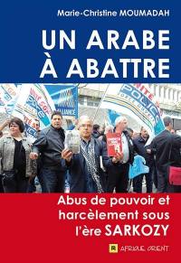 Un Arabe à abattre : abus de pouvoir et harcèlement sous l'ère Sarkozy