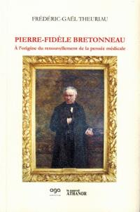 Pierre-Fidèle Bretonneau : à l'origine du renouvellement de la pensée médicale