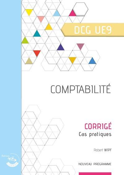 Comptabilité, DCG UE9 : corrigé, cas pratiques : nouveau programme