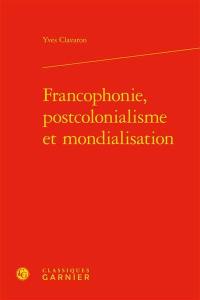Francophonie, postcolonialisme et mondialisation