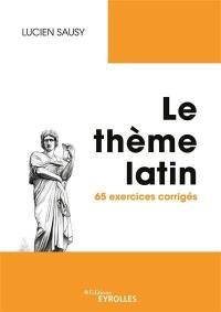 Le thème latin : 65 exercices corrigés