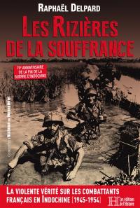 Les rizières de la souffrance : 70e anniversaire de la fin de la guerre d'Indochine : la violente vérité sur les combattants français en Indochine (1945-1954)