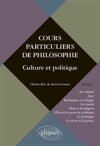 Cours particuliers de philosophie. Vol. 1. Culture et politique