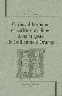 Carnaval héroïque et écriture cyclique dans la geste de Guillaume d'Orange