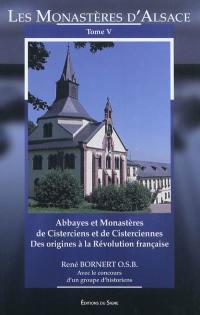Les monastères d'Alsace. Vol. 5. Monastères de cisterciens et de cisterciennes : des origines à la Révolution française