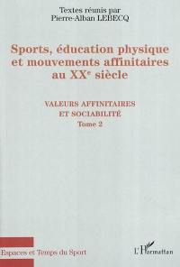Sports, éducation physique et mouvements affinitaires au XXe siècle. Vol. 2. Valeurs affinitaires et sociabilité