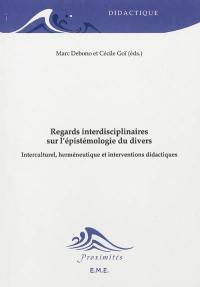 Regards interdisciplinaires sur l'épistémologie du divers : interculturel, herméneutique et interventions didactiques