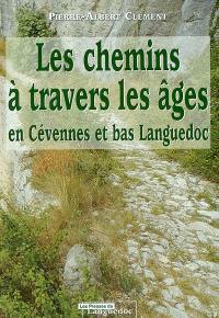Les chemins à travers les âges : en Cévennes et Bas Languedoc