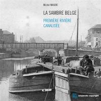 La Sambre belge : première rivière canalisée