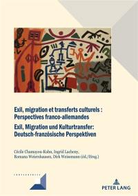 Exil, migration et transferts culturels : perspectives franco-allemandes. Exil, Migration und Kulturtransfer : deutsch-französiche Perspektiven