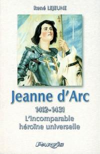 Jeanne d'Arc (1412-1431) : l'incomparable héroïne universelle