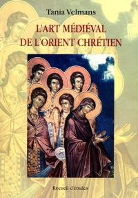 L'art médiéval de l'Orient chrétien : recueil d'études