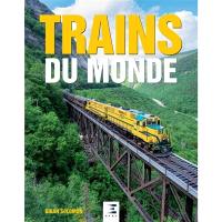 Trains du monde : deux siècles de trains et de locomotives