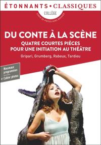 Du conte à la scène : quatre courtes pièces pour une initiation au théâtre : Gripari, Grumberg, Rabeux, Tardieu