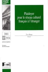Plaidoyer pour le réseau culturel français à l'étranger : rapport d'information