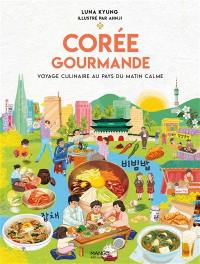 Corée gourmande : voyage culinaire au pays du matin calme