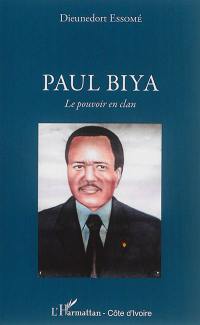 Paul Biya : le pouvoir en clan