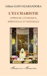 L'eucharistie : approche liturgique, spirituelle et pastorale