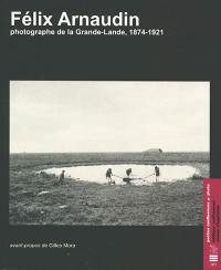 Félix Arnaudin : photographe de la Grande-Lande, 1874-1921