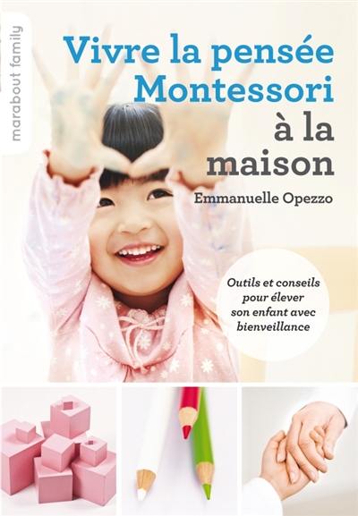 Vivre la pensée Montessori à la maison : outils et conseils pour élever son enfant avec bienveillance