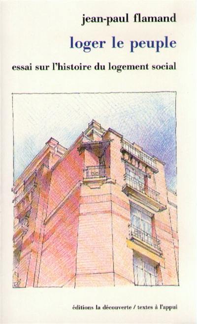 Loger le peuple : essai sur l'histoire du logement social en France
