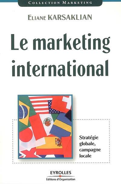 Le marketing international : stratégie globale, campagne locale