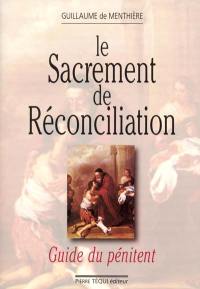Le sacrement de réconciliation : guide du pénitent
