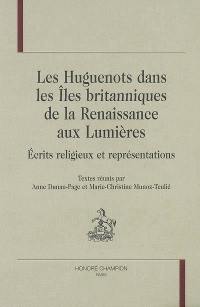 Les huguenots dans les îles Britanniques de la Renaissance aux Lumières : écrits religieux et représentations