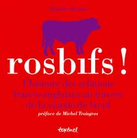 Rosbifs ! : l'histoire des relations franco-angaises au travers de la viande de boeuf