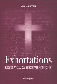 Exhortations : reçues par Alicja Lenczewska (1989-2010)