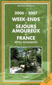 Week-ends et séjours amoureux en France : hôtels restaurants, 2006-2007