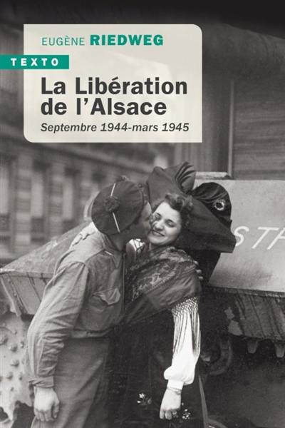 La libération de l'Alsace : septembre 1944-mars 1945