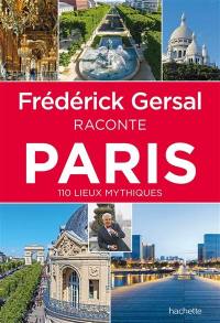 Frédérick Gersal raconte Paris : 110 lieux mythiques