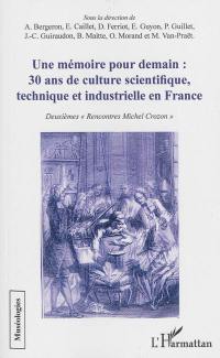 Une mémoire pour demain : 30 ans de culture scientifique, technique et industrielle en France