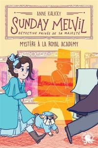 Sunday Melvil, détective privée de Sa Majesté. Mystère à la Royal Academy
