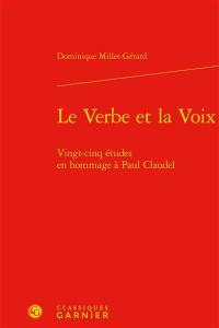 Le verbe et la voix : vingt-cinq études en hommage à Paul Claudel