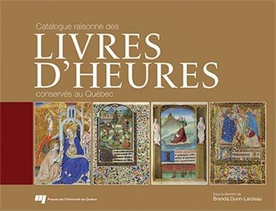 Catalogue raisonné des livres d'heures conservés au Québec