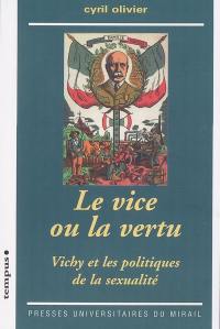 Le vice ou la vertu : Vichy et les politiques de la sexualité