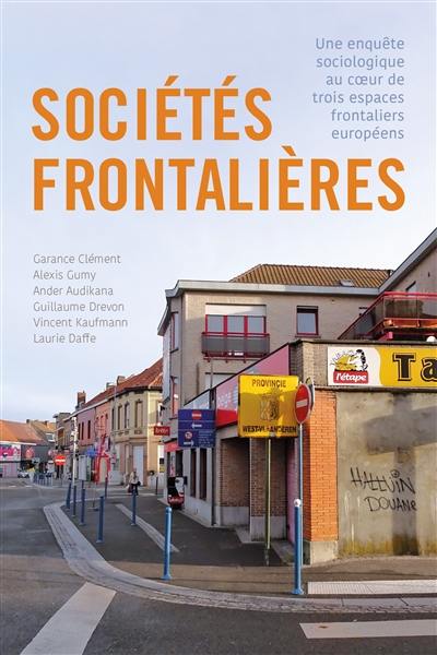 Sociétés frontalières : une enquête sociologique au coeur de trois espaces frontaliers européens