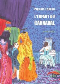 L'enfant du carnaval : histoire remarquable, et surtout véritable, pour servir de supplément aux Rhapsodies du jour