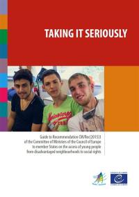 Taking it seriously : guide to Recommandation CM-Rec(2015)3 of the Committee of Ministers of the Council of Europe to member States on the access of young people from disadvantaged neighbourhoods to social rights
