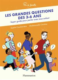 Les grandes questions des 3-6 ans : super guide pour parler avec mon enfant