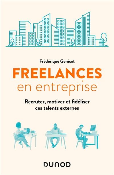 Freelances en entreprise : recruter, motiver et fidéliser ces talents externes