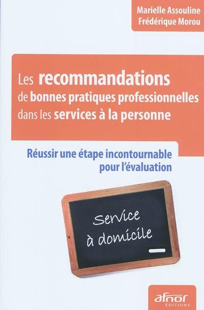 Les recommandations de bonnes pratiques professionnelles dans les services à la personne : réussir une étape incontournable pour l'évaluation : service à domicile
